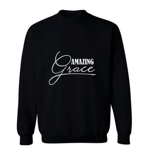 Amazing Grace Christian Religious Religion Sweatshirt