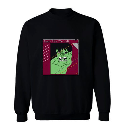 Angry Like The Hulk Sweatshirt
