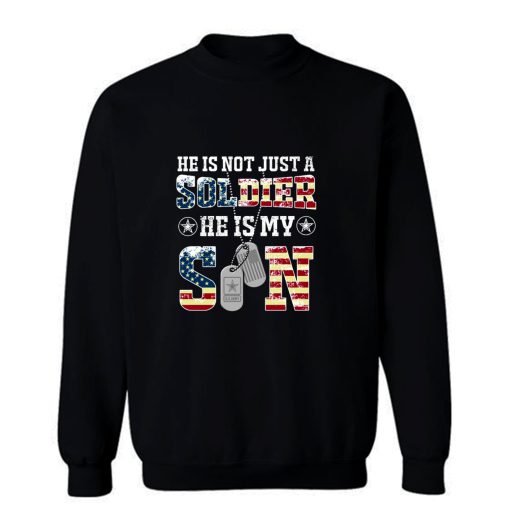 Army Son Shirt She Is Not Just A Solider He Is My Son Sweatshirt