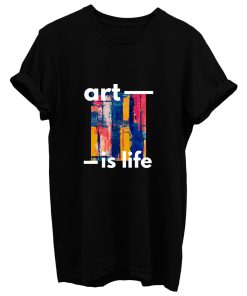 Art Is My Life T Shirt