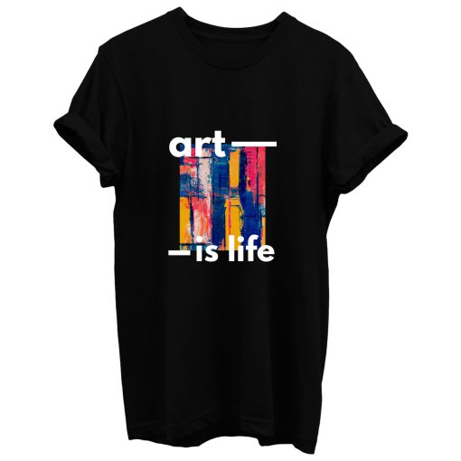 Art Is My Life T Shirt