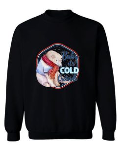 Baby It S Cold Outside Sweatshirt