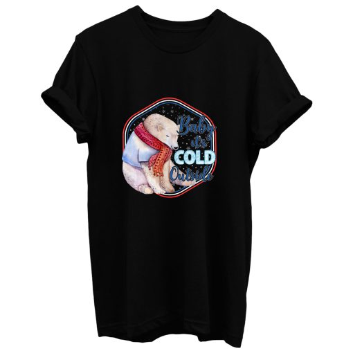 Baby It S Cold Outside T Shirt