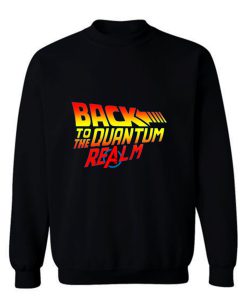 Back To The Quantum Realm Sweatshirt