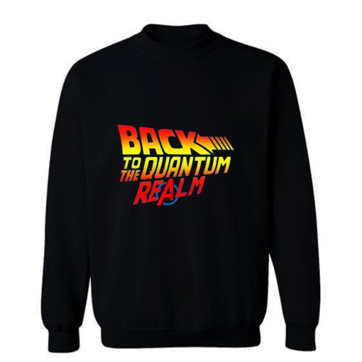 Back To The Quantum Realm Sweatshirt