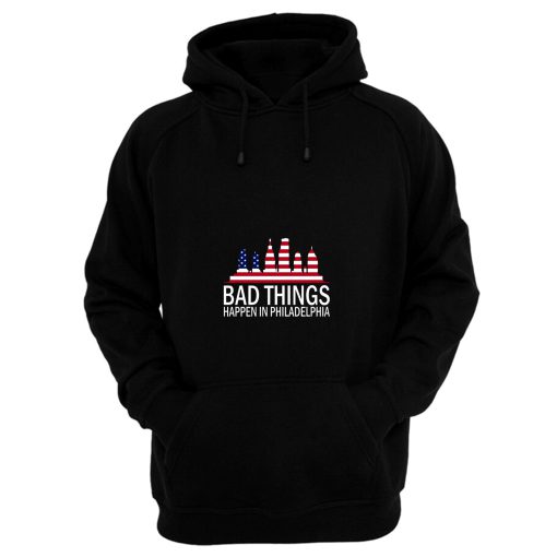 Bad Things Happen In Philadelphia Hoodie