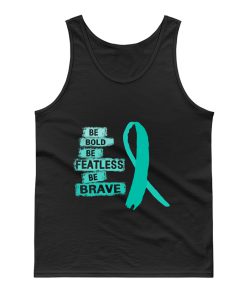 Be Bold Be Featless Be Brave Ovarian Cancer Awareness Teal Ribbon Warrior Hope Cure Tank Top