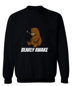Bearly Awake Sleepy Teddy Sweatshirt