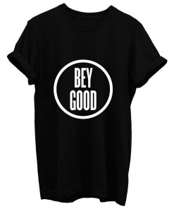 Bey Good T Shirt