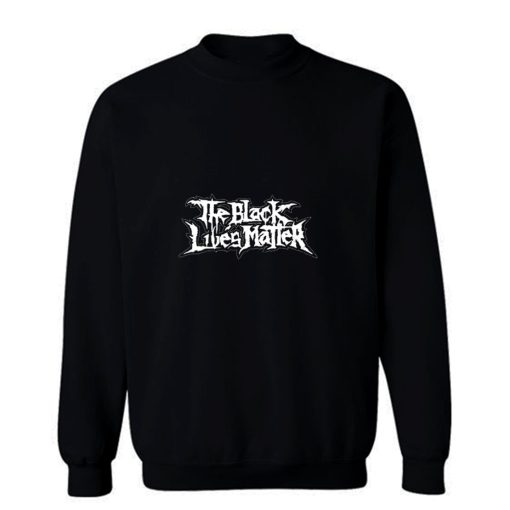 Black Lives Matter Metal Band Sweatshirt