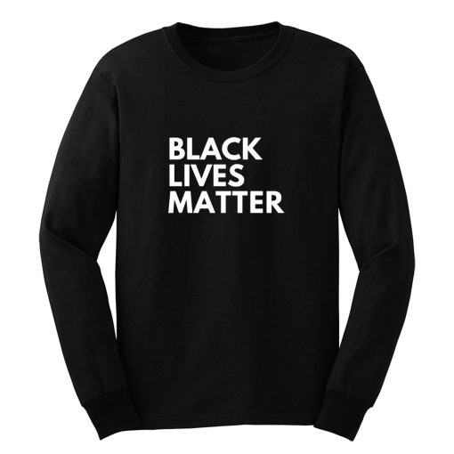 Black Lives Matter Quote Long Sleeve