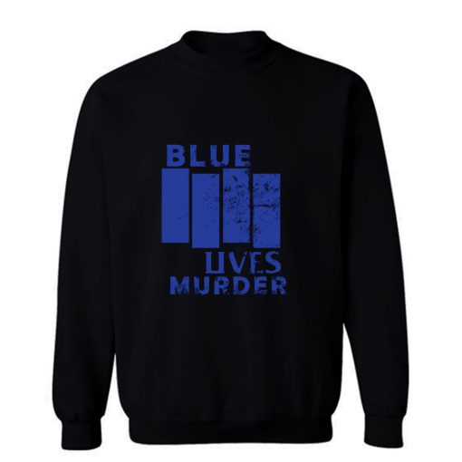 Blue Lives Murder Parody Sweatshirt