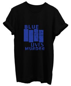 Blue Lives Murder Parody T Shirt