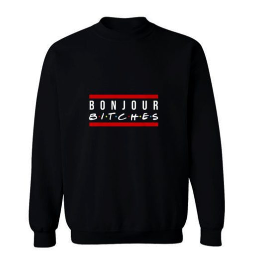 Bonjour Bitches Funny Sarcastic Humor Cool Friends Red Line Sweatshirt