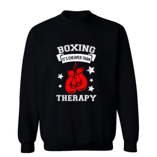 Boxing Athlete Boxer Sports Boxing Its Cheaper Than Therapy Sweatshirt