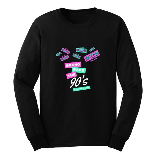 Bring Back The 90s A Dance Party Long Sleeve