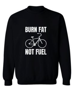 Burn Fat Not Fuel Cycling Sweatshirt