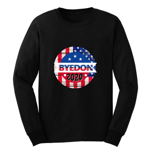 Byedon 2020 Donald Trump Hater Presidential Voter Politics Long Sleeve