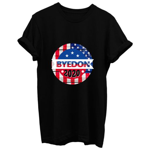 Byedon 2020 Donald Trump Hater Presidential Voter Politics T Shirt