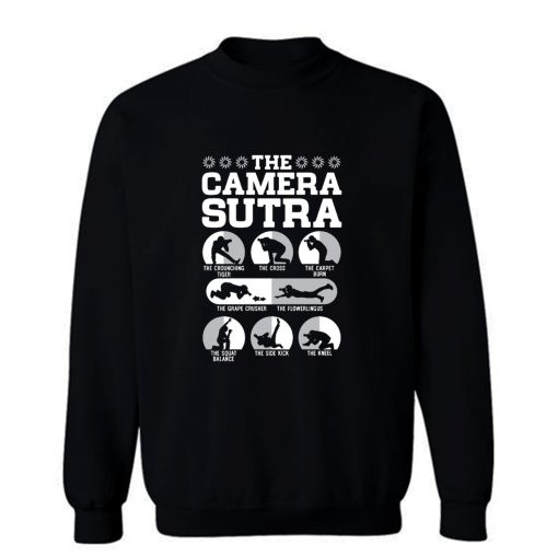 Cameraman Photographer Picture Taking Skills Photoshoot Photogrgaphy Position Camerasutra Camera Sutra Sweatshirt