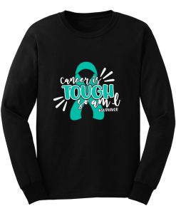 Cancer Is Tough So Am I Survivor Ovarian Cancer Awareness Teal Ribbon Warrior Long Sleeve