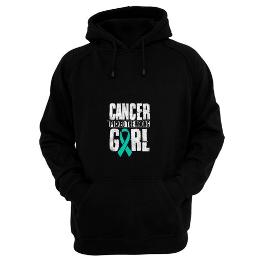 Cancer Picked The Wrong Girl Ovarian Cancer Awareness Teal Ribbon Warrior Hope Hoodie