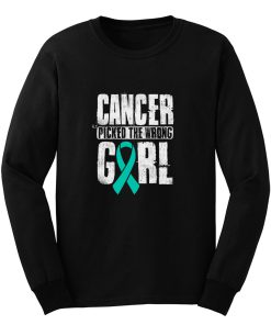 Cancer Picked The Wrong Girl Ovarian Cancer Awareness Teal Ribbon Warrior Hope Long Sleeve