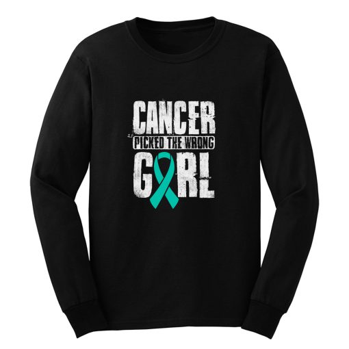 Cancer Picked The Wrong Girl Ovarian Cancer Awareness Teal Ribbon Warrior Hope Long Sleeve