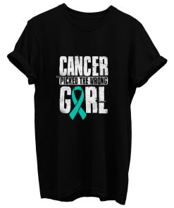 Cancer Picked The Wrong Girl Ovarian Cancer Awareness Teal Ribbon Warrior Hope T Shirt
