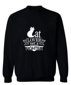 Cat Lover Not A Fighter Sweatshirt