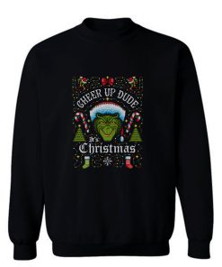 Cheer Up Dude Its Christmas Sweatshirt