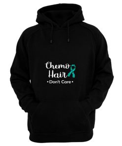 Chemo Hair Dont Care Ovarian Cancer Awareness Teal Ribbon Warrior Hope Faith Hoodie