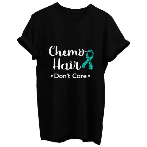 Chemo Hair Dont Care Ovarian Cancer Awareness Teal Ribbon Warrior Hope Faith T Shirt