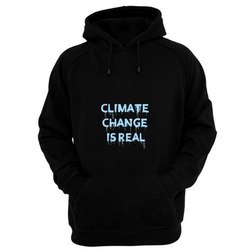 Climate Change Is Real 1 Hoodie