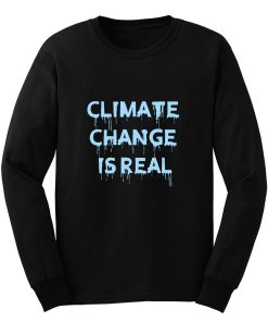 Climate Change Is Real 1 Long Sleeve