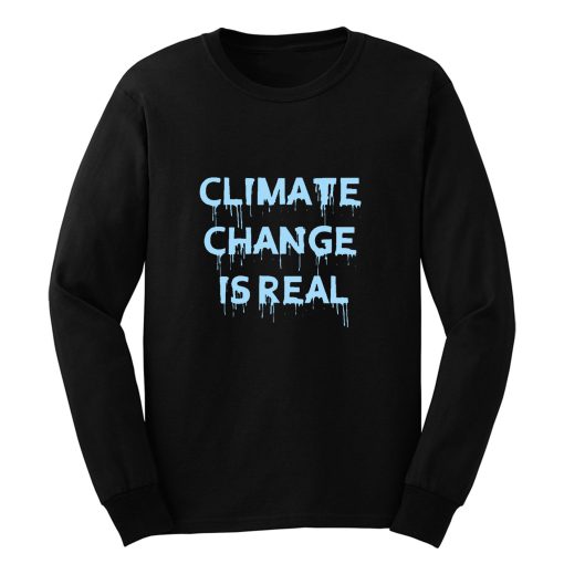 Climate Change Is Real 1 Long Sleeve