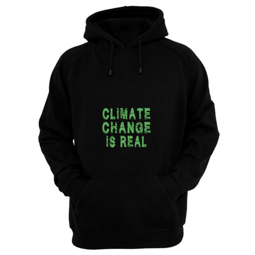 Climate Change Is Real Hoodie