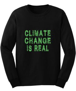 Climate Change Is Real Long Sleeve