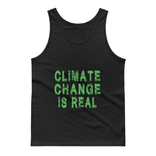 Climate Change Is Real Tank Top