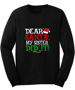 Dear Santa My Sister Did It Long Sleeve