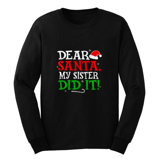 Dear Santa My Sister Did It Long Sleeve