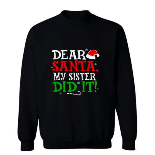 Dear Santa My Sister Did It Sweatshirt