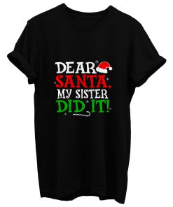 Dear Santa My Sister Did It T Shirt