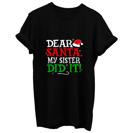 Dear Santa My Sister Did It T Shirt