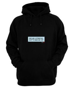 Dear Stress Lets Break Up Funny Quotes Gift Hoodie