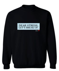 Dear Stress Lets Break Up Funny Quotes Gift Sweatshirt