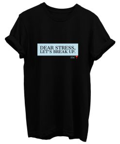 Dear Stress Lets Break Up Funny Quotes Gift T Shirt