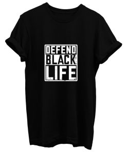 Defend Black Life T Shirt