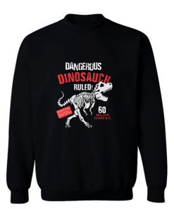 Dinosaur Skeleton Dangerous Dinosaur Sweatshirt