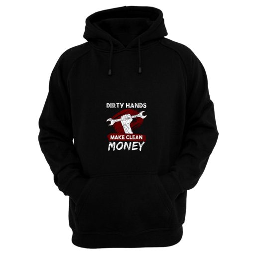 Dirty Hands Make Clean Money Mechanic Hoodie